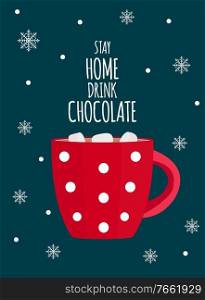 Stay Home Drink chocolate. Winter Concept. Vector Illustration EPS10. Stay Home Drink chocolate. Winter Concept. Vector Illustration