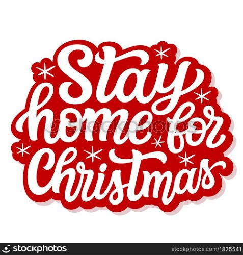 Stay home for Christmas. Hand lettering Christmas quote isolated on white background. Vector typography for greeting cards, posters, party , home decorations, wall decals, banners