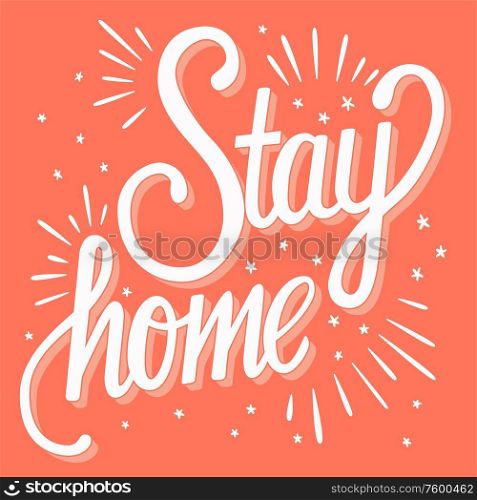 Stay home hand lettering, corona virus 2019-nCov motivation poster design with positive message. Flat vector illustration