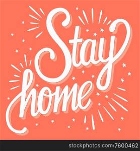 Stay home hand lettering, corona virus 2019-nCov motivation poster design with positive message. Flat vector illustration