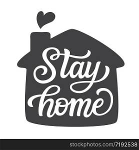Stay home. Hand lettering motivational quote in a house shape isolated on white background. Vector typography for posters, stickers, cards, social media