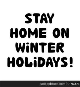 Stay home on winter holidays, hand drawn lettering isolated on white.. Stay home on winter holidays, hand drawn lettering.