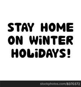 Stay home on winter holidays, hand drawn lettering isolated on white. Stay home on winter holidays, hand drawn lettering isolated on white.