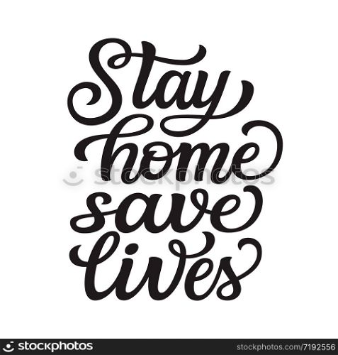 Stay home, save lives. Hand lettering motivational quote isolated on white background. Vector typography for posters, stickers, cards, social media