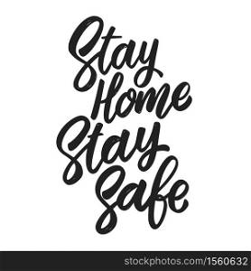 Stay home stay safe. Lettering phrase on white background. Anti coronavirus pandemic rules. Design element for poster, card, banner, flyer. Vector illustration