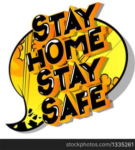 Stay Home Stay Safe - Vector illustrated comic book style phrase with speech bubble.