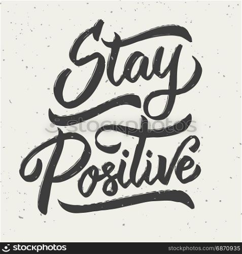 Stay positive. Hand drawn lettering phrase isolated on white background. Design element for poster, greeting card. Vector illustration