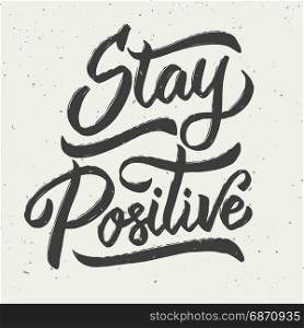 Stay positive. Hand drawn lettering phrase isolated on white background. Design element for poster, greeting card. Vector illustration