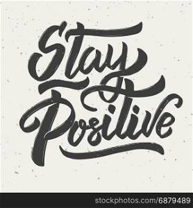 Stay positive. Hand drawn lettering phrase on white background. Vector illustration