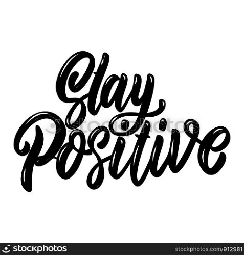 Stay positive. Lettering phrase. Design element for poster, card, banner, sign, flyer. Vector illustration