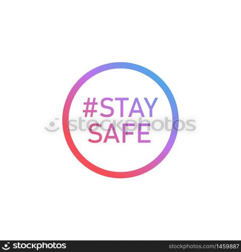 Stay safe concept icon. Hashtag stay safe. Vector illustration. EPS 10. Stay safe concept icon. Hashtag stay safe. Vector illustration EPS 10