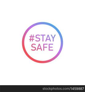 Stay safe concept icon. Hashtag stay safe. Vector illustration. EPS 10. Stay safe concept icon. Hashtag stay safe. Vector illustration EPS 10