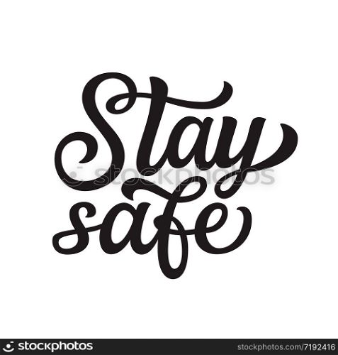 Stay safe. Hand lettering inspirational quote isolated on white background. Vector typography for posters, stickers, cards, social media