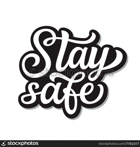 Stay safe. Hand lettering inspirational quote isolated on white background. Vector typography for posters, stickers, cards, social media