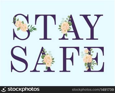 Stay safy, text banner with flowers. Vector safety and stay at home in quarantine, floral flowers message against virus illustration. Stay safy, text banner poster with flowers