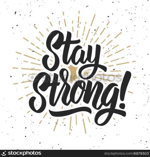 Stay strong! Hand drawn lettering phrase on grunge background. Motivation quote. Design element for poster, card. Vector illustration