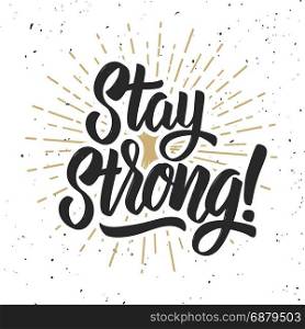 Stay strong! Hand drawn lettering phrase on grunge background. Motivation quote. Design element for poster, card. Vector illustration