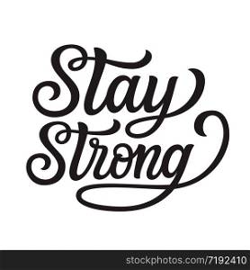 Stay strong. Hand lettering quote isolated on white background. Vector typography for posters, stickers, cards, social media