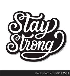 Stay strong. Hand lettering quote isolated on white background. Vector typography for posters, stickers, cards, social media