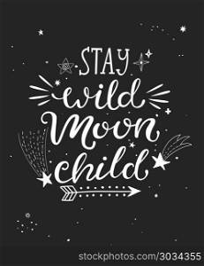 Stay wild moon child poster.. Stay wild moon child poster with hand drawn lettering. Vector illustration.
