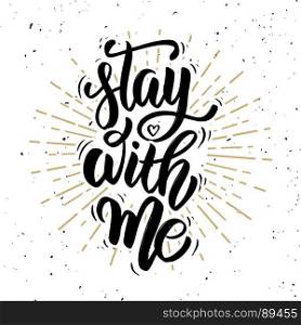 Stay with me. Hand drawn motivation lettering quote.