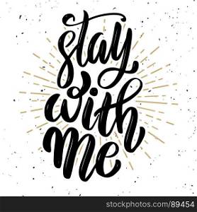 Stay with me. Hand drawn motivation lettering quote. Design element for poster, banner, greeting card. Vector illustration