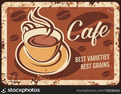 Steaming coffee cup with fresh drink and steam rusty metal plate. Vector premium quality coffee beverage vintage rust tin sign. Promotional retro poster for cafe, restaurant, ferruginous label design. Steaming coffee cup with fresh drink and steam