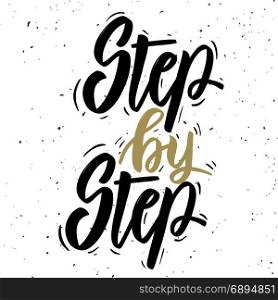 Step by step. Hand drawn lettering phrase on white background. Design element for poster, banner, greeting card. Vector illustration