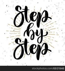 Step by step .Hand drawn motivation lettering quote. Design element for poster, banner, greeting card. Vector illustration
