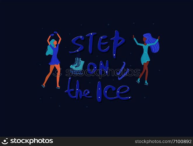 Step on the ice. Vector quote. Creative handwritten lettering with ladies characters and decoration. Sports motivation inscription.