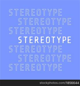 Stereotype repeat word poster. Vector decorative typography. Decorative typeset style. Latin script for headers. Trendy stencil for graphic posters, message for banners, invitations texts. Stereotype repeat word poster