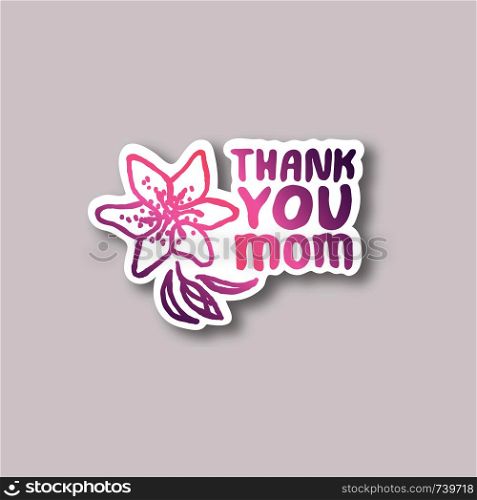Sticker with Mother's Day hand drawn phrase and lily on white background. Coral and deep violet colors. Mom you are cool. Vector illustration. Sticker with Mother's Day Hand Lettering Text and Lily