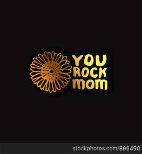 Sticker with Mother's day hand lettering golden text and gerbera on black background. You rock mom. Vector illustration. Sticker with Mother's Day Hand Lettering Text and Gerbera. You Rock Mom