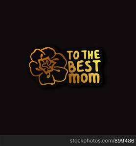 Sticker with mother's day hand lettering golden text and tulip on black background. To the best mom. Vector illustration. Sticker with Mother's Day Hand Lettering Text and Tulip. To the Best Mom