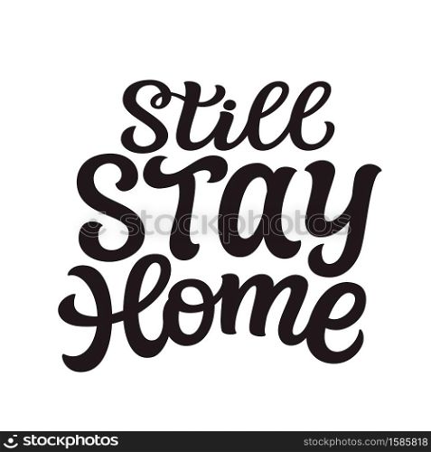 Still stay home. hand lettering black quote isolated on white background. Vector typography for posters, cards, banners, web, social media