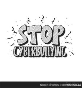Stop cyberbullying slogan isolated on white background. Vector stylized lettering. 