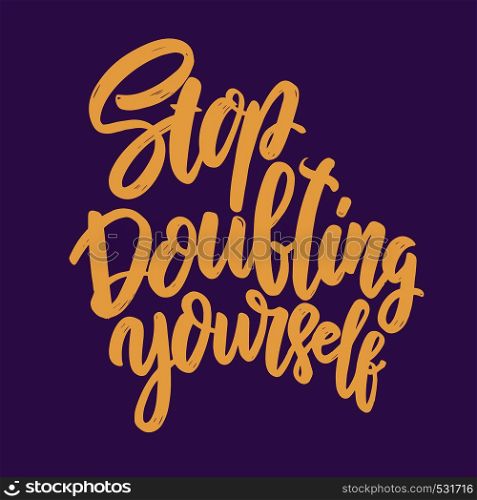 Stop doubting yourself. Lettering phrase for postcard, banner, flyer. Vector illustration