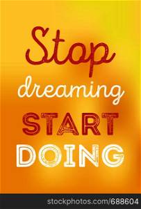 Stop dreaming start doing. Vector illustration.