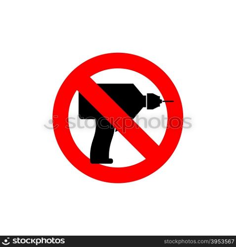 Stop drill. It is forbidden to drill. Red forbidding character. Logo for observance of silence. Frozen tool. Ban loud sound punch