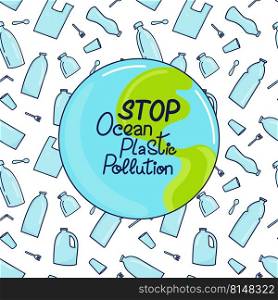 Stop ocean plastic pollution hand drawn lettering. Earth planet and plastic garbage, bottle, cutlery, plastic conteners, straws, cutlery, disposable dish on background. Vector illustration in doodle style.. Stop ocean plastic pollution