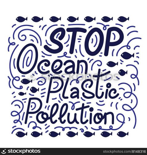 Stop ocean plastic pollution hand drawn lettering. Vector illustration. Protect ocean concept. Motivating phrase. Stop ocean plastic pollution