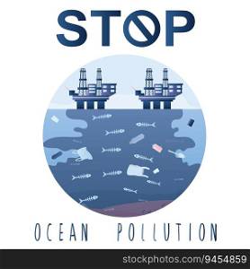 Stop ocean pollution card template. Offshore Oil Rigs and underwater wildlide. Living and dead fish swim in polluted water. Flat Vector illustration