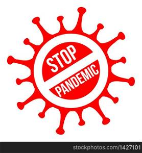 Stop pandemic sign. Coronavirus pandemic restriction. Information warning sign about quarantine measures in public places. Vector illustration