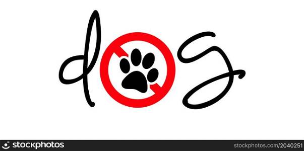 Stop, Please no dogs allowed. Slogan dog with footstep sign. Footsteps pictogram. Foot, feet print icon. Hound footprints silhouette. Flat vector no ban.