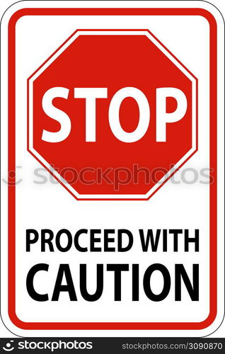 Stop Proceed with Caution Sign On White Background