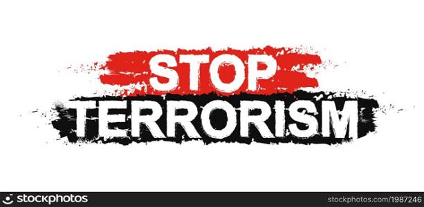 Stop terrorism paint ,grunge, protest, graffiti sign. Vector. Stop terrorism sign