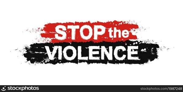 Stop the violence, paint ,grunge, protest, graffiti sign. Vector. Stop the violence sign