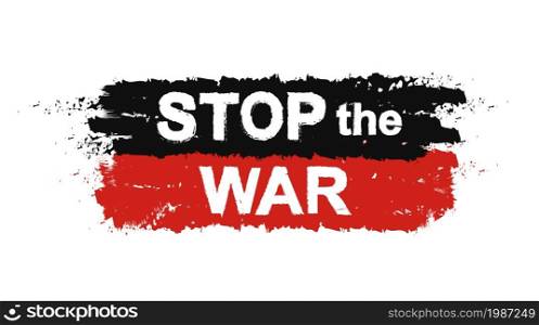 Stop the war ,grunge, protest, graffiti paint sign. Vector. Stop the war sign