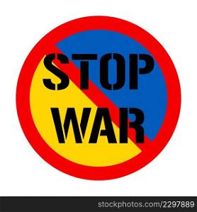 Stop war concept with prohibition sign on painted in the colors of the national flag Ukraine. No war and military attack poster. Vector illustration. Save Ukraine from russia. Stop war concept with prohibition sign on painted in the colors of the national flag Ukraine. No war and military attack poster. Vector illustration. Save Ukraine from russia.