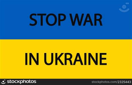 Stop war in ukraine. Ukraine flag with stop war. Stand for peace. Pray for ukrainian military, freedom and peace. Banner of patriotism. Save country. Vector.